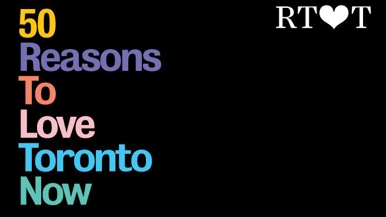 50 Reasons to Love Toronto Now
